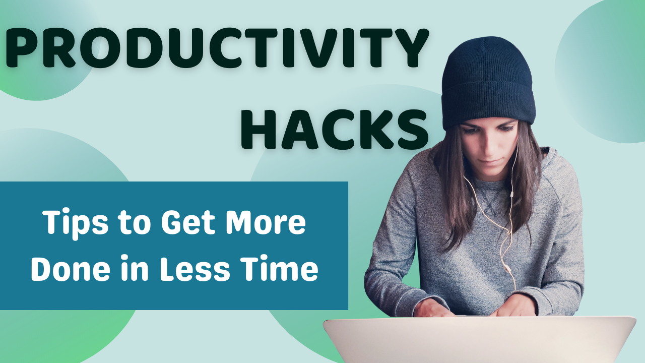 Productivity Hacks: 10 Tips to Get More Done in Less Time