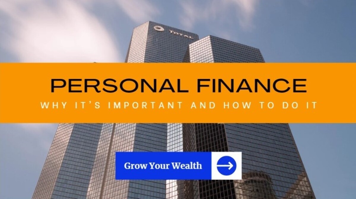 Personal Finance: Why
It's Important and How to Do It