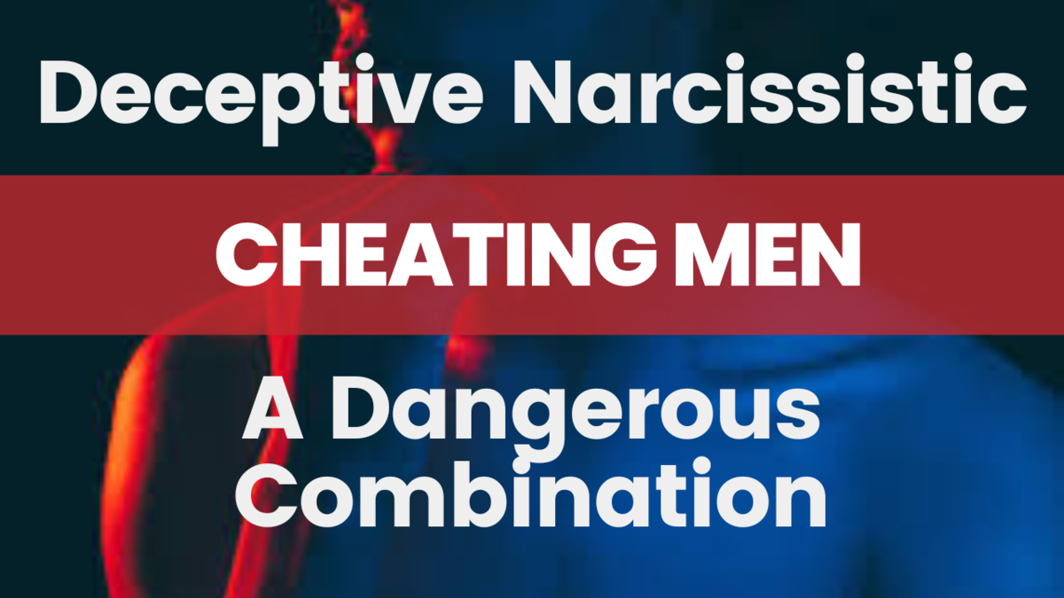 Deceptive Narcissistic Cheating Men: A Dangerous Combination