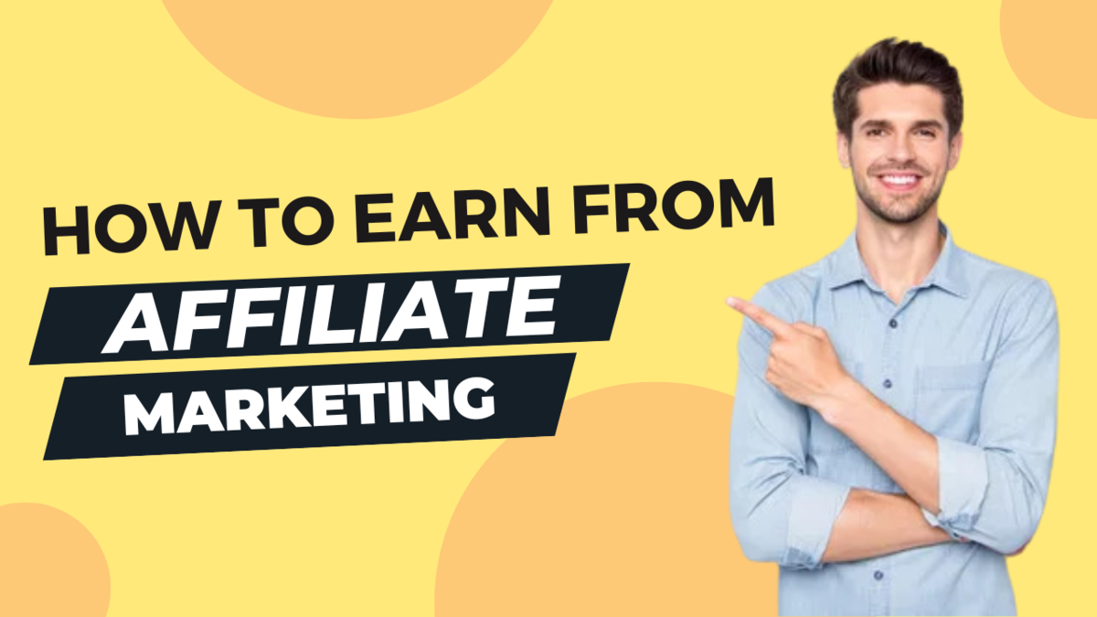 How To Earn From Affiliate Marketing For Beginners