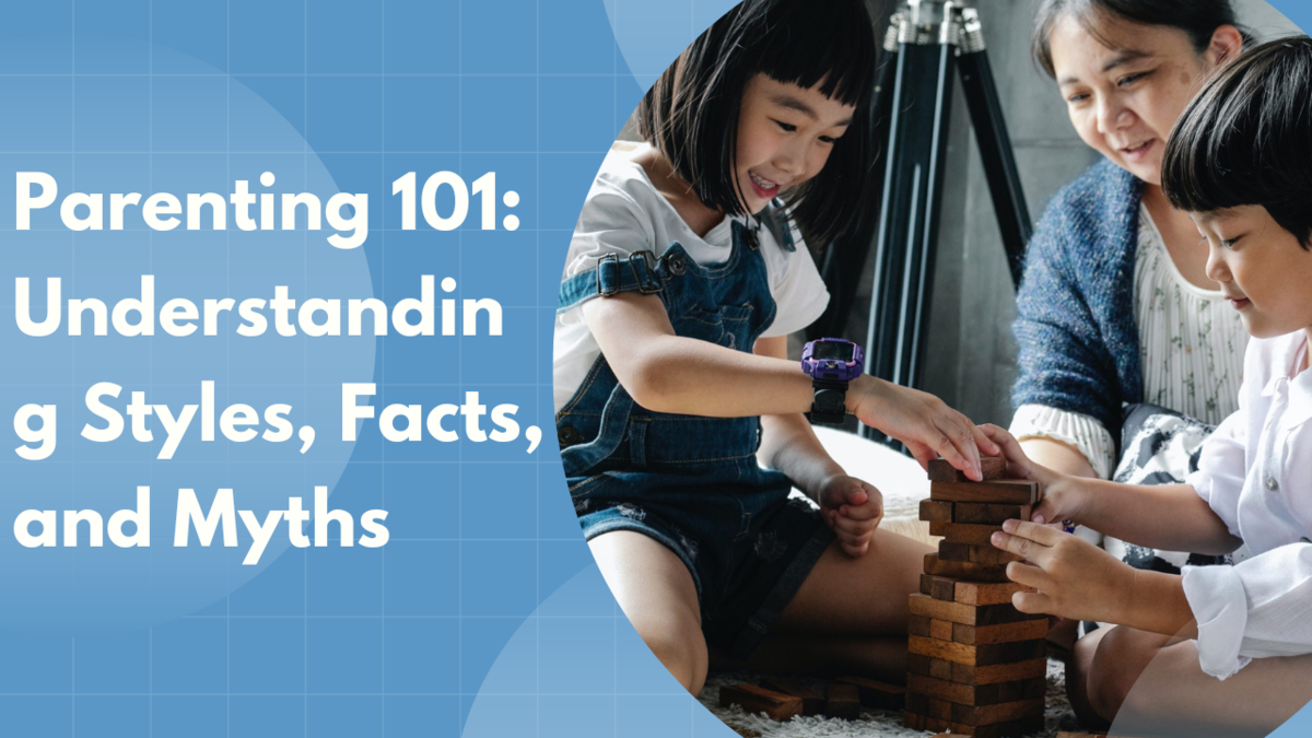 Parenting 101: Understanding Styles, Facts, and Myths